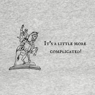 It's a little more complicated! T-Shirt